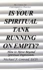 Is Your SpiritualTank Running on Empty?: How to Move Beyond Spiritual Depression. By Michael F. Conrad Cover Image
