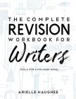 The Complete Revision Workbook for Writers: Tools for a Polished Novel By Arielle Haughee Cover Image