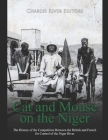 Cat and Mouse on the Niger: The History of the Competition Between the British and French for Control of the Niger River By Charles River Editors Cover Image
