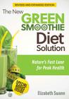 The New Green Smoothie Diet Solution (Revised and Expanded Edition): Nature's Fast Lane For Peak Health By Elizabeth Swann Cover Image
