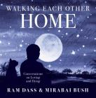 Walking Each Other Home: Conversations on Loving and Dying By Ram Dass, Mirabai Bush Cover Image