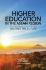 Higher Education in the ASEAN Region: Shaping the Future By Glenda Crosling (Editor), Graeme Atherton (Editor), Siti Norbaya Azizan (Editor) Cover Image
