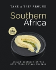 Take A Trip Around Southern Recipes: Around Southern Africa with 30 Unique Recipes By Ida Smith Cover Image