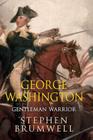 George Washington: Gentleman Warrior By Stephen Brumwell Cover Image