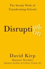 Disrupting Disruption: The Steady Work of Transforming Schools Cover Image