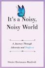 It's A Noisy, Noisy World By Denice Hartmann-Manfredi Cover Image