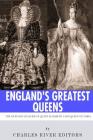 England's Greatest Queens: The Lives and Legacies of Queen Elizabeth I and Queen Victoria Cover Image