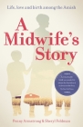 A Midwife's Story: Life, Love and Birth Among the Amish By Penny Armstrong, Sheryl Feldman Cover Image