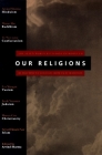 Our Religions: The Seven World Religions Introduced by Preeminent Scholars from Each Tradition By Arvind Sharma Cover Image