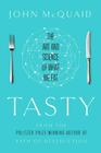 Tasty: The Art and Science of What We Eat By John McQuaid Cover Image
