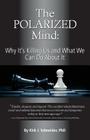 The Polarized Mind: Why It's Killing Us and What We Can Do about It Cover Image