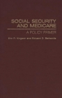 Social Security and Medicare: A Policy Primer By Edward D. Berkowitz, Eric Kingson Cover Image