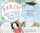 Look Up!: Bird-Watching in Your Own Backyard By Annette LeBlanc Cate, Annette LeBlanc Cate (Illustrator) Cover Image