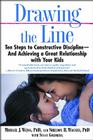 Drawing the Line: Ten Steps to Constructive Discipline--And Achieving a Great Relationship with Your Kids Cover Image