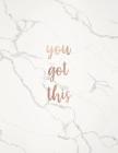 You Got This: Inspirational Quote Notebook - Classic White Marble with Rose Gold Cute gift for Women and Girls Cover Image
