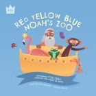 Red Yellow Blue, Noah's Zoo: Exploring COLOURS through the story of Noah By Karen Rosario Ingerslev, Kristina Abbott (Illustrator) Cover Image