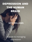 Depression and the Human Brain: A Guide to Managing Depression Cover Image