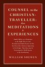 Counsel to the Christian-Traveller: Also Meditations & Experiences By William Shewen Cover Image