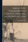 Angel Site, Vanderburgh County, Indiana, an Introduction By Glenn Albert 1900- Black Cover Image