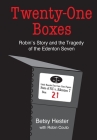 Twenty-One Boxes: Robin's Story and the Tragedy of the Edenton Seven By Betsy Hester, Robin Couto Cover Image