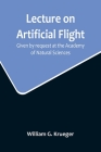 Lecture on Artificial Flight; Given by request at the Academy of Natural Sciences By William G. Krueger Cover Image
