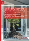Sustainability in Bank and Corporate Business Models: The Link Between Esg Risk Assessment and Corporate Sustainability (Palgrave Studies in Impact Finance) By Magdalena Ziolo, Beata Zoﬁa Filipiak, Blanka Tundys Cover Image