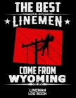 The Best Linemen Come From Wyoming Lineman Log Book: Great Logbook Gifts For Electrical Engineer, Lineman And Electrician, 8.5 X 11, 120 Pages White P Cover Image