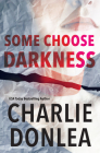 Some Choose Darkness (A Rory Moore/Lane Phillips Novel #1) By Charlie Donlea Cover Image