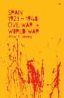Spain 1923-48, Civil War and World War By Arthur F. Loveday Cover Image