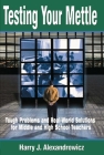 Testing Your Mettle: Tough Problems and Real-World Solutions for Middle and High School Teachers By Harry J. Alexandrowicz Cover Image