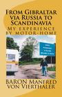 From Gibraltar via Russia to Scandinavia: My experience by motor-home By Baron Manfred Von Vierthaler Cover Image