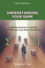 Understanding Your Game: A Mathematician's Advice for Rational and Safe Gambling By Catalin Barboianu Cover Image