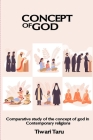 Comparative Study of the Concept of God in Contemporary Religions By Tiwari Taru Cover Image