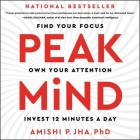 Peak Mind: Find Your Focus, Own Your Attention, Invest 12 Minutes a Day By Amishi P. Jha, Xe Sands (Read by) Cover Image