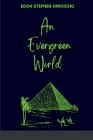 An Evergreen World By Stephen Owoicho Edoh Cover Image
