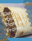 Elevate Your Plate with Protein By Reena Jain Cover Image