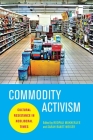 Commodity Activism: Cultural Resistance in Neoliberal Times (Critical Cultural Communication #21) By Roopali Mukherjee (Editor), Sarah Banet-Weiser (Editor) Cover Image