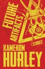 Future Artifacts: Stories By Kameron Hurley Cover Image