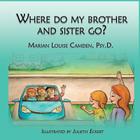 Where Do My Brother and Sister Go?: A Story for the Youngest Children in Blended Famlies and Stepfamilies Cover Image