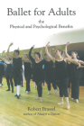 Ballet for Adults: The Physical and Psychological Benefits By Robert Brassel Cover Image