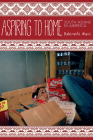 Aspiring to Home: South Asians in America (Asian America) By Bakirathi Mani Cover Image