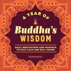A Year of Buddha's Wisdom: Daily Meditations and Mantras to Stay Calm and Self-Aware By Bodhipaksa Cover Image