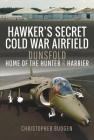 Hawker's Secret Cold War Airfield: Dunsfold: Home of the Hunter and Harrier By Christopher Budgen Cover Image