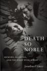 Death So Noble: Memory, Meaning, and the First World War By Jonathan F. Vance Cover Image