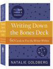 Writing Down the Bones Deck: 60 Cards to Free the Writer Within By Natalie Goldberg Cover Image