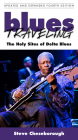 Blues Traveling: The Holy Sites of Delta Blues, Fourth Edition By Steve Cheseborough Cover Image