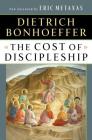 The Cost of Discipleship By Dietrich Bonhoeffer, Eric Metaxas (Foreword by) Cover Image