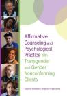 Affirmative Counseling and Psychological Practice with Transgender and Gender Nonconforming Clients By Anneliese A. Singh (Editor), Lore M. Dickey (Editor), Marie Lucia Miville (Editor) Cover Image