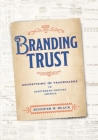 Branding Trust: Advertising and Trademarks in Nineteenth-Century America (American Business) Cover Image