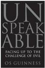 Unspeakable: Facing Up to the Challenge of Evil By Os Guinness Cover Image